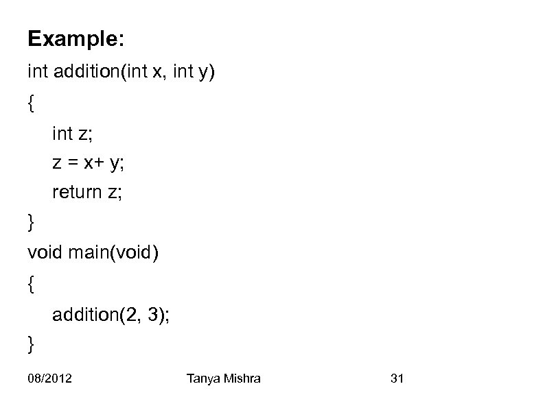 Example: int addition(int x, int y) { int z; z = x+ y; return