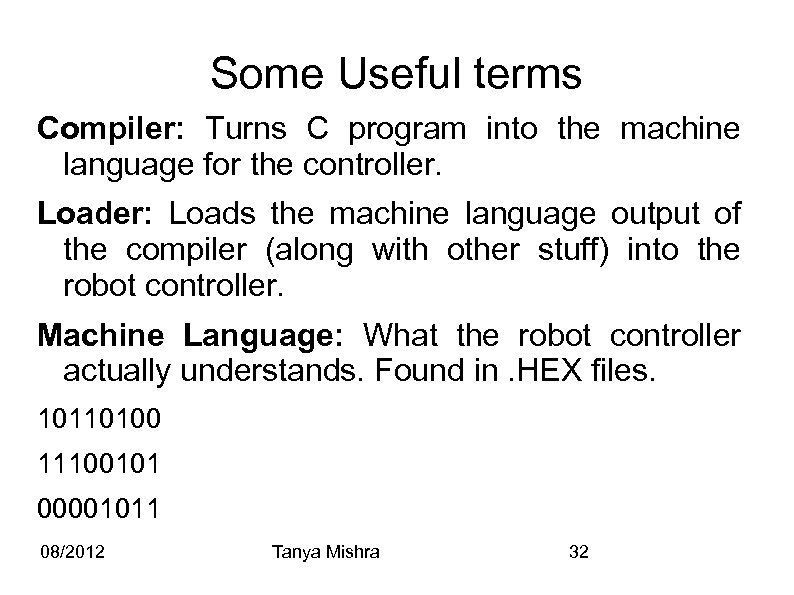 Some Useful terms Compiler: Turns C program into the machine language for the controller.