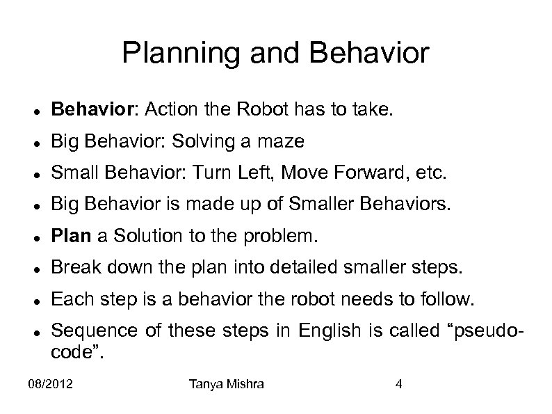 Planning and Behavior: Action the Robot has to take. Big Behavior: Solving a maze