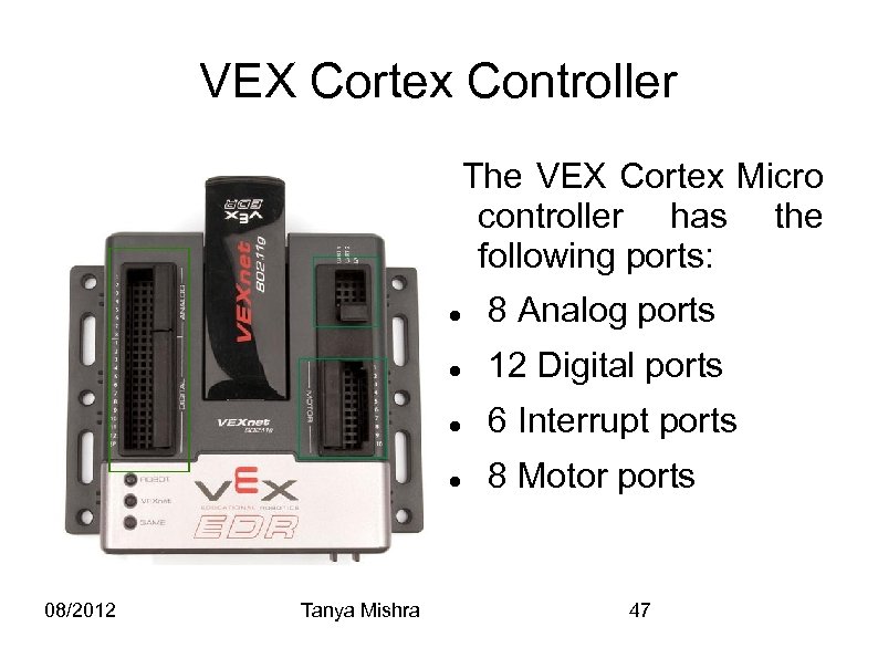 VEX Cortex Controller The VEX Cortex Micro controller has the following ports: 6 Interrupt