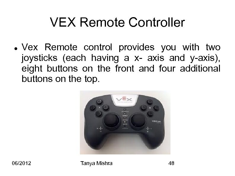 VEX Remote Controller Vex Remote control provides you with two joysticks (each having a