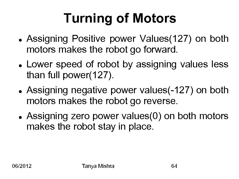 Turning of Motors Assigning Positive power Values(127) on both motors makes the robot go