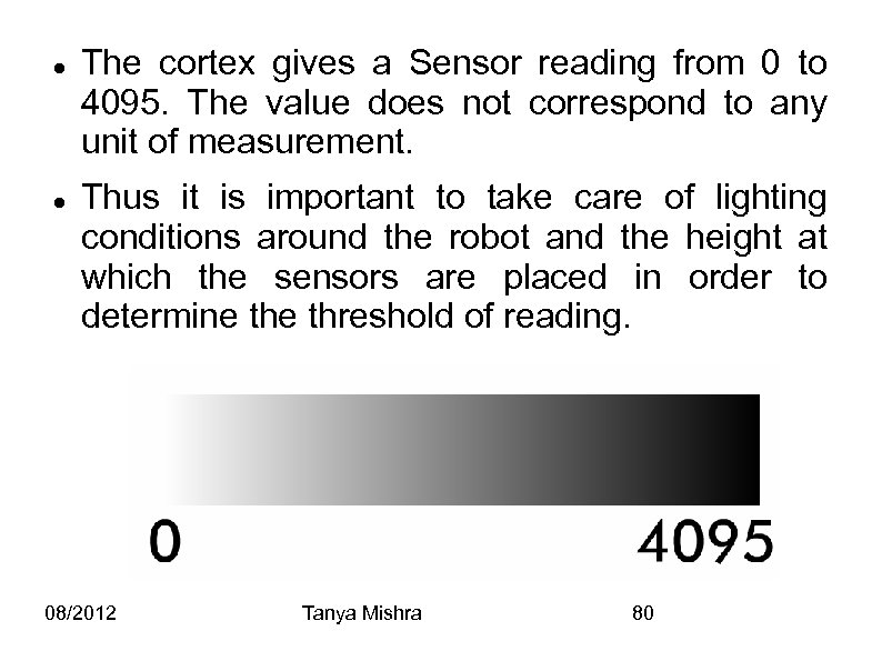  The cortex gives a Sensor reading from 0 to 4095. The value does