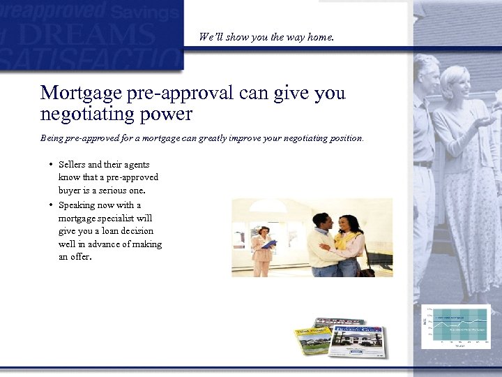 We’ll show you the way home. Mortgage pre-approval can give you negotiating power Being