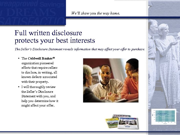 We’ll show you the way home. Full written disclosure protects your best interests The