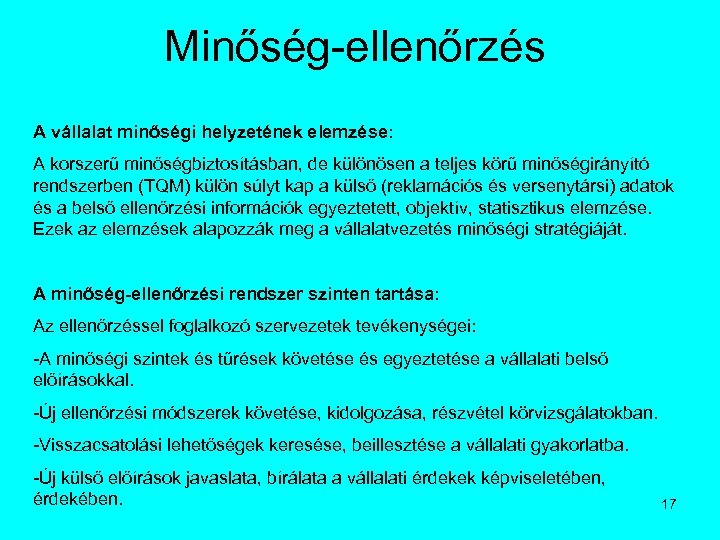 Minőség-ellenőrzés A vállalat minőségi helyzetének elemzése: A korszerű minőségbiztosításban, de különösen a teljes körű