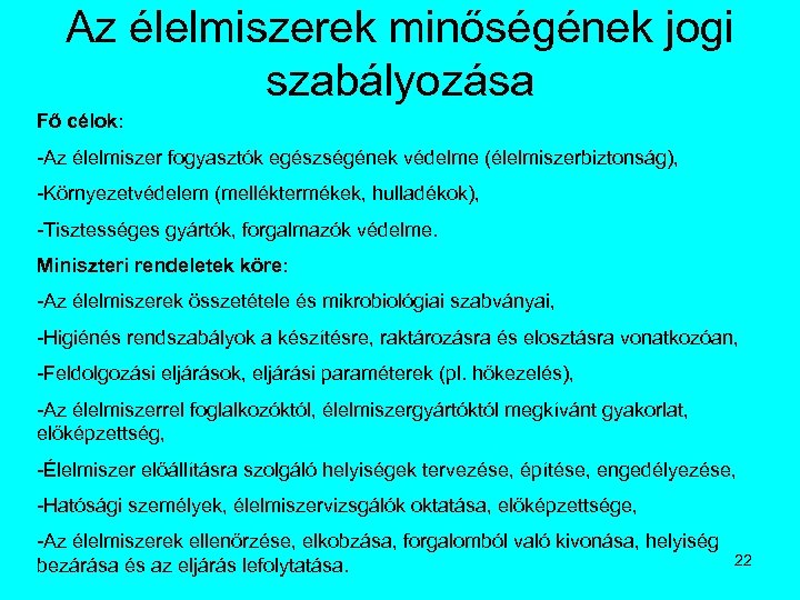 Az élelmiszerek minőségének jogi szabályozása Fő célok: -Az élelmiszer fogyasztók egészségének védelme (élelmiszerbiztonság), -Környezetvédelem