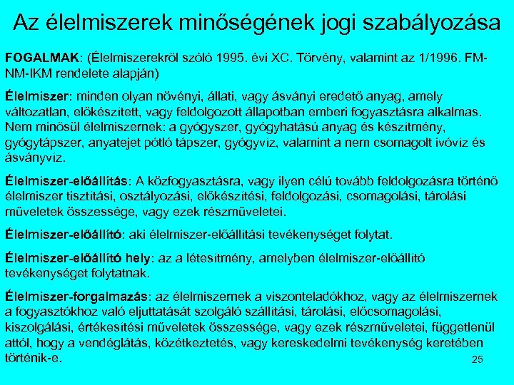 Az élelmiszerek minőségének jogi szabályozása FOGALMAK: (Élelmiszerekről szóló 1995. évi XC. Törvény, valamint az