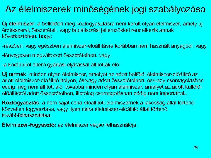 Az élelmiszerek minőségének jogi szabályozása Új élelmiszer: a belföldön még közfogyasztásra nem került olyan