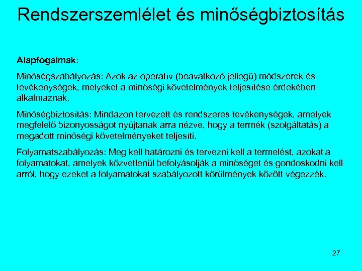 Rendszerszemlélet és minőségbiztosítás Alapfogalmak: Minőségszabályozás: Azok az operatív (beavatkozó jellegű) módszerek és tevékenységek, melyeket