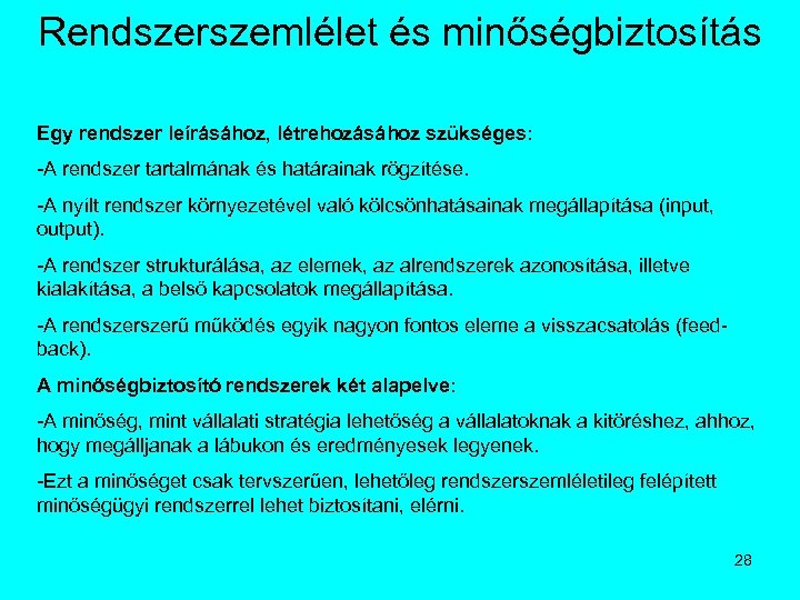 Rendszerszemlélet és minőségbiztosítás Egy rendszer leírásához, létrehozásához szükséges: -A rendszer tartalmának és határainak rögzítése.