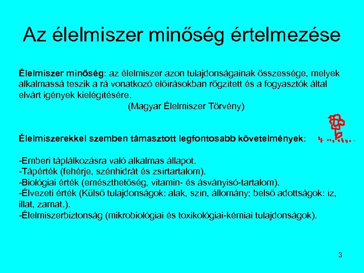 Az élelmiszer minőség értelmezése Élelmiszer minőség: az élelmiszer azon tulajdonságainak összessége, melyek alkalmassá teszik