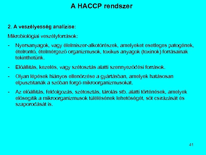 A HACCP rendszer 2. A veszélyesség analízise: Mikrobiológiai veszélyforrások: - Nyersanyagok, vagy élelmiszer-alkotórészek, amelyeket