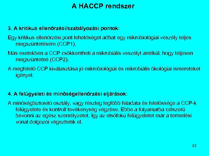 A HACCP rendszer 3. A kritikus ellenőrzési/szabályozási pontok: Egy kritikus ellenőrzési pont lehetőséget adhat