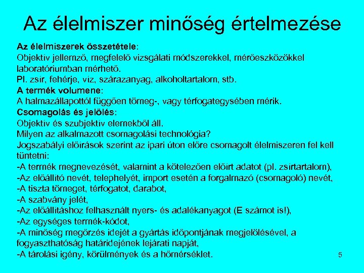 Az élelmiszer minőség értelmezése Az élelmiszerek összetétele: Objektív jellemző, megfelelő vizsgálati módszerekkel, mérőeszközökkel laboratóriumban