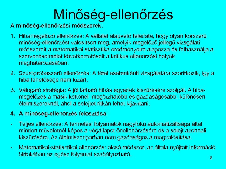 Minőség-ellenőrzés A minőség-ellenőrzési módszerek: 1. Hibamegelőző ellenőrzés: A vállalat alapvető feladata, hogy olyan korszerű