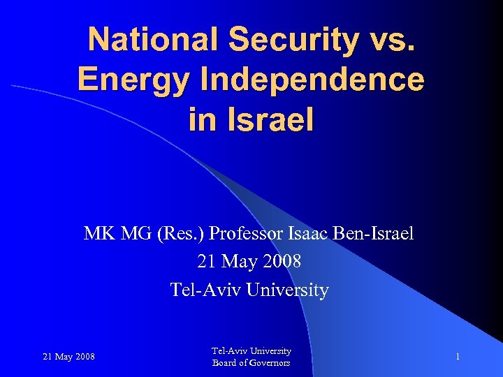 National Security vs. Energy Independence in Israel MK MG (Res. ) Professor Isaac Ben-Israel