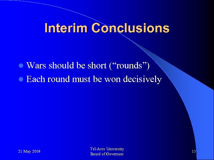 Interim Conclusions l Wars should be short (“rounds”) l Each round must be won