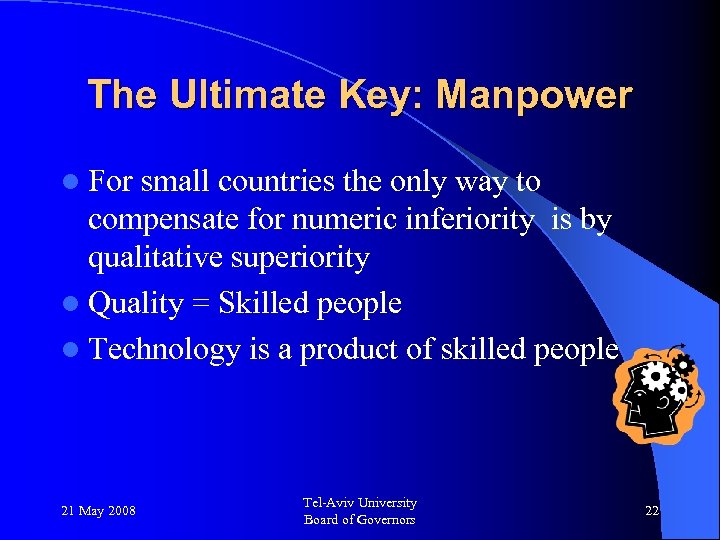 The Ultimate Key: Manpower l For small countries the only way to compensate for