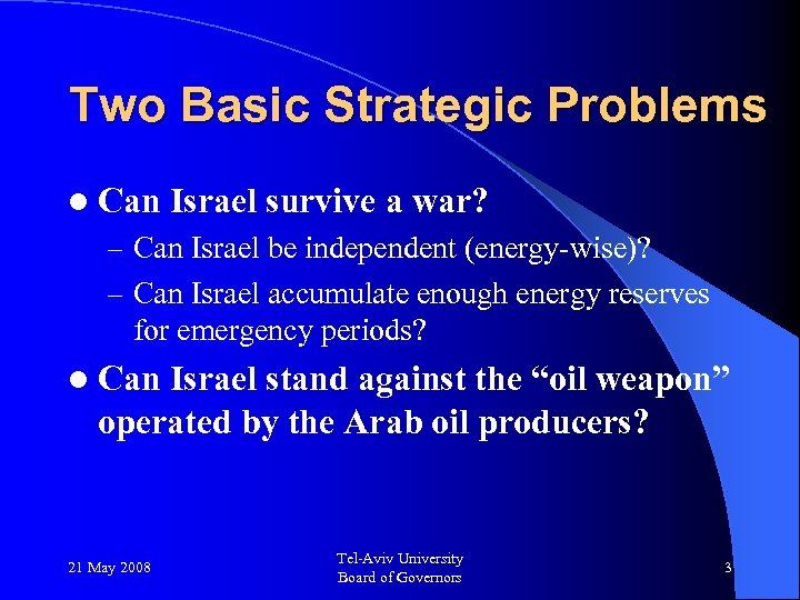 Two Basic Strategic Problems l Can Israel survive a war? – Can Israel be