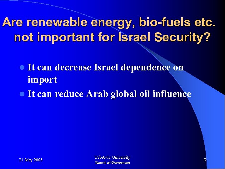 Are renewable energy, bio-fuels etc. not important for Israel Security? l It can decrease