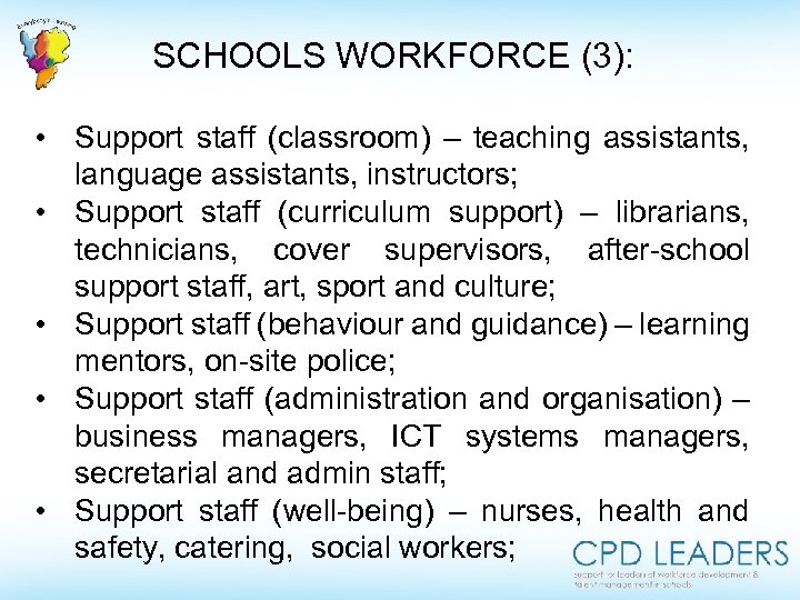 SCHOOLS WORKFORCE (3): • Support staff (classroom) – teaching assistants, language assistants, instructors; •