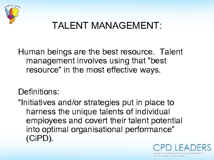 TALENT MANAGEMENT: Human beings are the best resource. Talent management involves using that “best