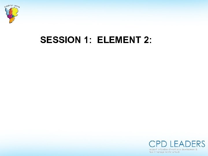  SESSION 1: ELEMENT 2: 