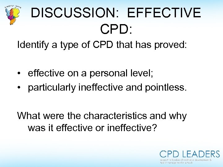 DISCUSSION: EFFECTIVE CPD: Identify a type of CPD that has proved: • effective on