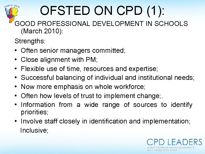 OFSTED ON CPD (1): GOOD PROFESSIONAL DEVELOPMENT IN SCHOOLS (March 2010): Strengths: • Often
