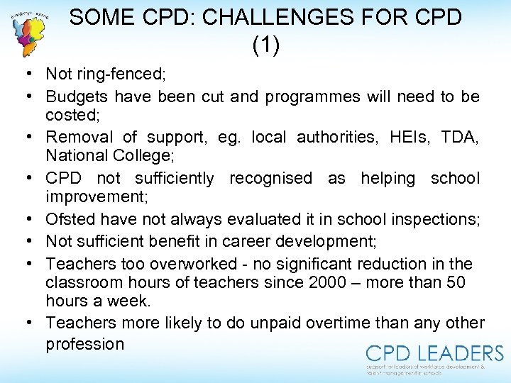 SOME CPD: CHALLENGES FOR CPD (1) • Not ring-fenced; • Budgets have been cut