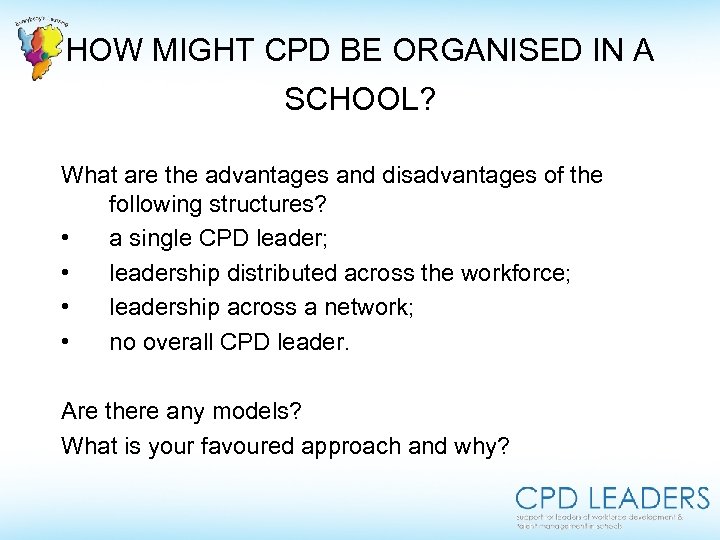 HOW MIGHT CPD BE ORGANISED IN A SCHOOL? What are the advantages and disadvantages