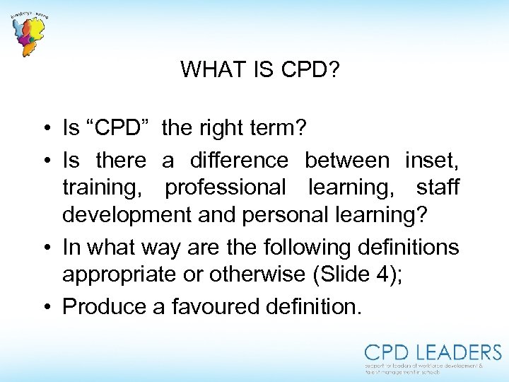  WHAT IS CPD? • Is “CPD” the right term? • Is there a