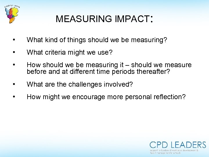 MEASURING IMPACT: • What kind of things should we be measuring? • What criteria