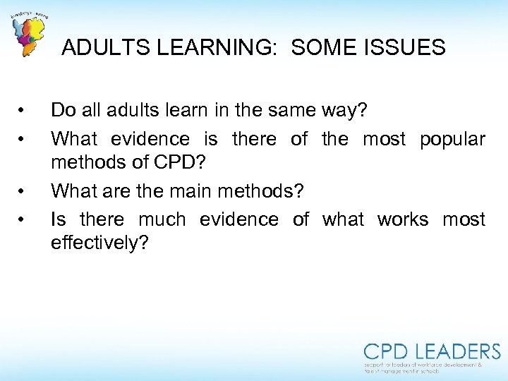 ADULTS LEARNING: SOME ISSUES • • Do all adults learn in the same way?