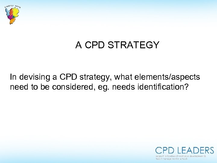 A CPD STRATEGY In devising a CPD strategy, what elements/aspects need to be considered,