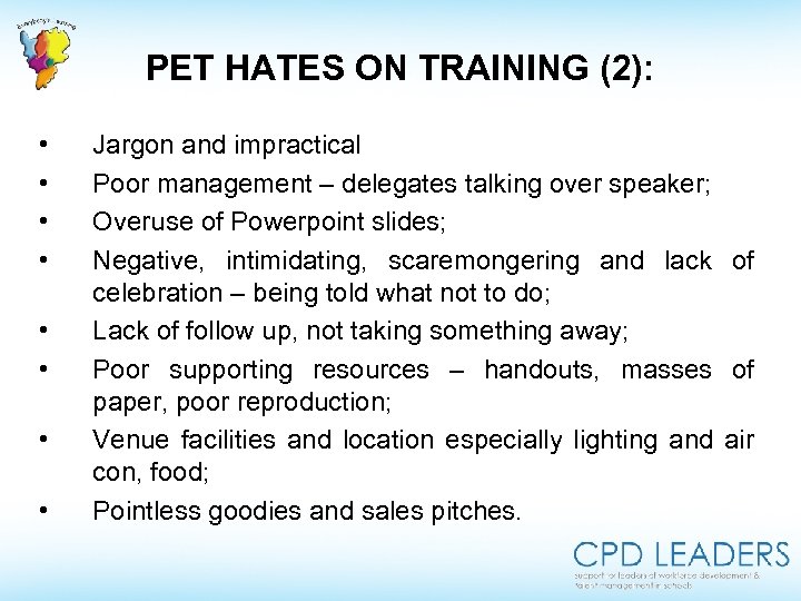 PET HATES ON TRAINING (2): • • Jargon and impractical Poor management – delegates