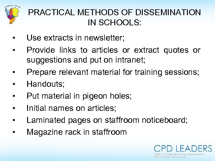 PRACTICAL METHODS OF DISSEMINATION IN SCHOOLS: • • Use extracts in newsletter; Provide links