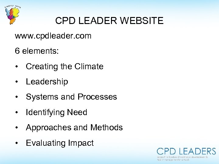 CPD LEADER WEBSITE www. cpdleader. com 6 elements: • Creating the Climate • Leadership