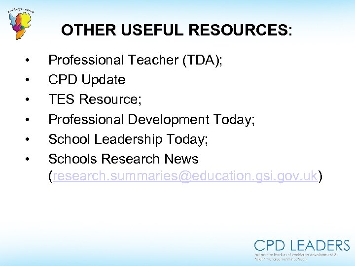 OTHER USEFUL RESOURCES: • • • Professional Teacher (TDA); CPD Update TES Resource; Professional