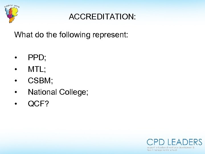 ACCREDITATION: What do the following represent: • • • PPD; MTL; CSBM; National College;