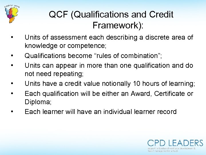 QCF (Qualifications and Credit Framework): • • • Units of assessment each describing a