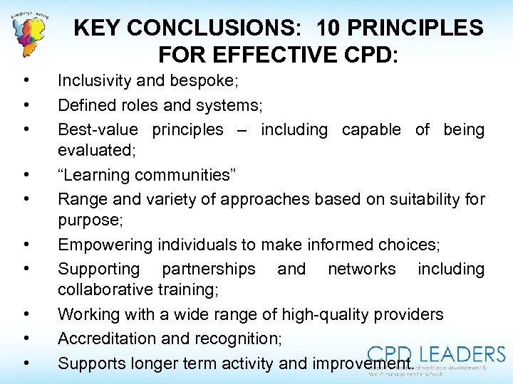 KEY CONCLUSIONS: 10 PRINCIPLES FOR EFFECTIVE CPD: • • • Inclusivity and bespoke; Defined