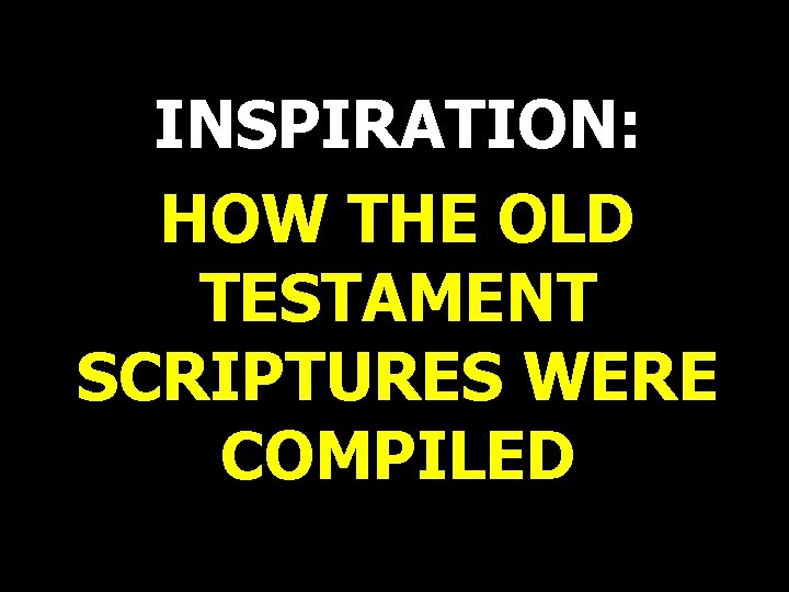 INSPIRATION: HOW THE OLD TESTAMENT SCRIPTURES WERE COMPILED 