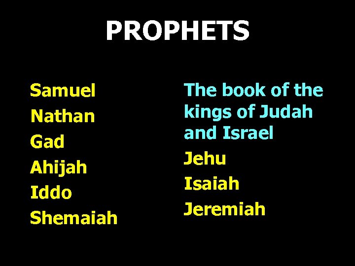 PROPHETS Samuel Nathan Gad Ahijah Iddo Shemaiah The book of the kings of Judah