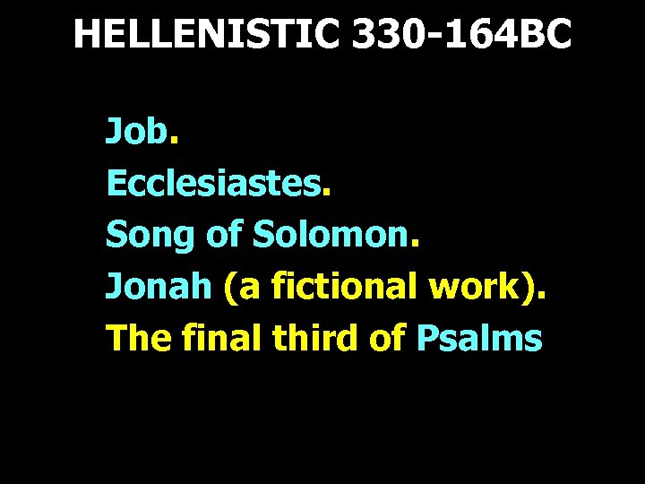 HELLENISTIC 330 -164 BC Job. Ecclesiastes. Song of Solomon. Jonah (a fictional work). The