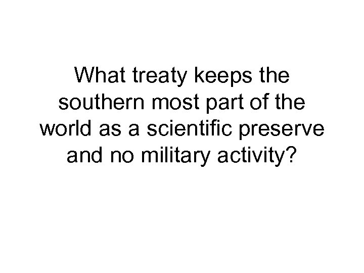What treaty keeps the southern most part of the world as a scientific preserve