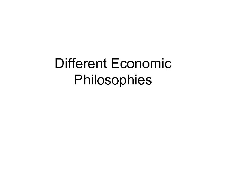 Different Economic Philosophies 
