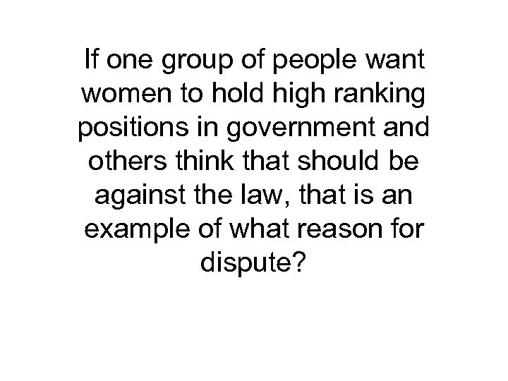 If one group of people want women to hold high ranking positions in government