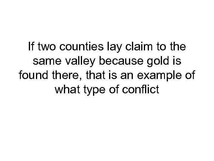 If two counties lay claim to the same valley because gold is found there,